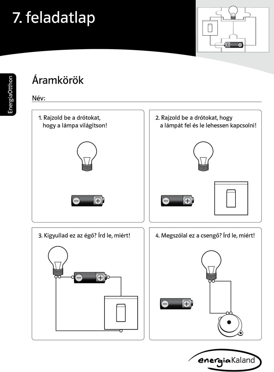 2 Draw Rajzold in be the a wires drótokat, so the hogy lamp a can lámpát be switched fel és le on lehessen and