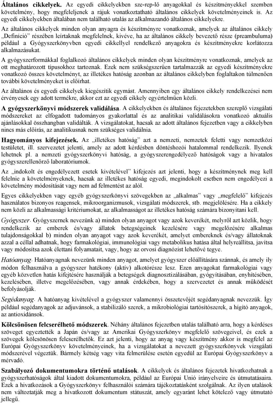 Az általános cikkelyek minden olyan anyagra és készítményre vonatkoznak, amelyek az általános cikkely Definíció részében leírtaknak megfelelnek, kivéve, ha az általános cikkely bevezető része