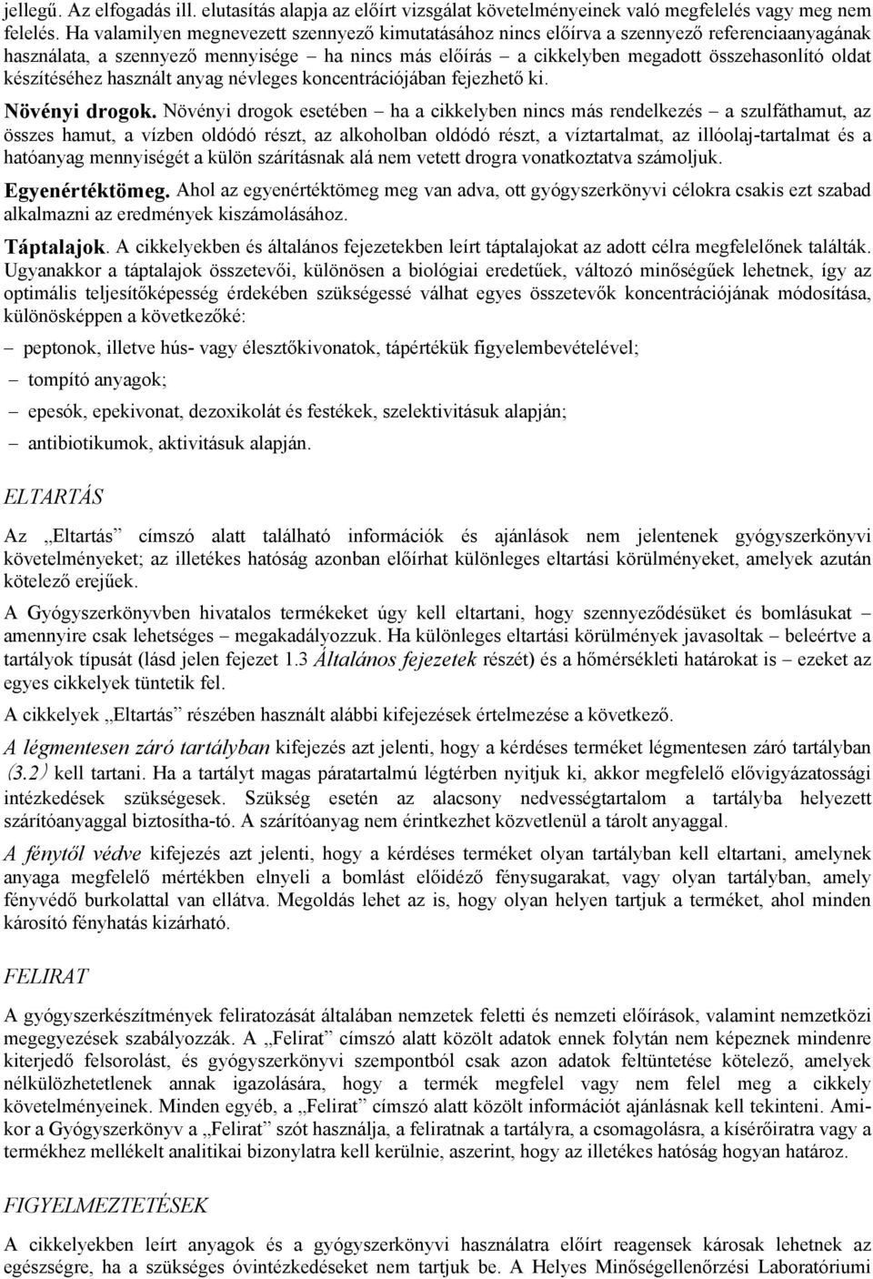 készítéséhez használt anyag névleges koncentrációjában fejezhető ki. Növényi drogok.