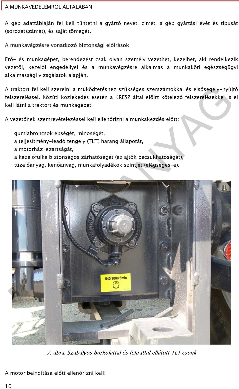 munkaköri egészségügyi alkalmassági vizsgálatok alapján. A traktort fel kell szerelni a működtetéshez szükséges szerszámokkal és elsősegély-nyújtó felszereléssel.