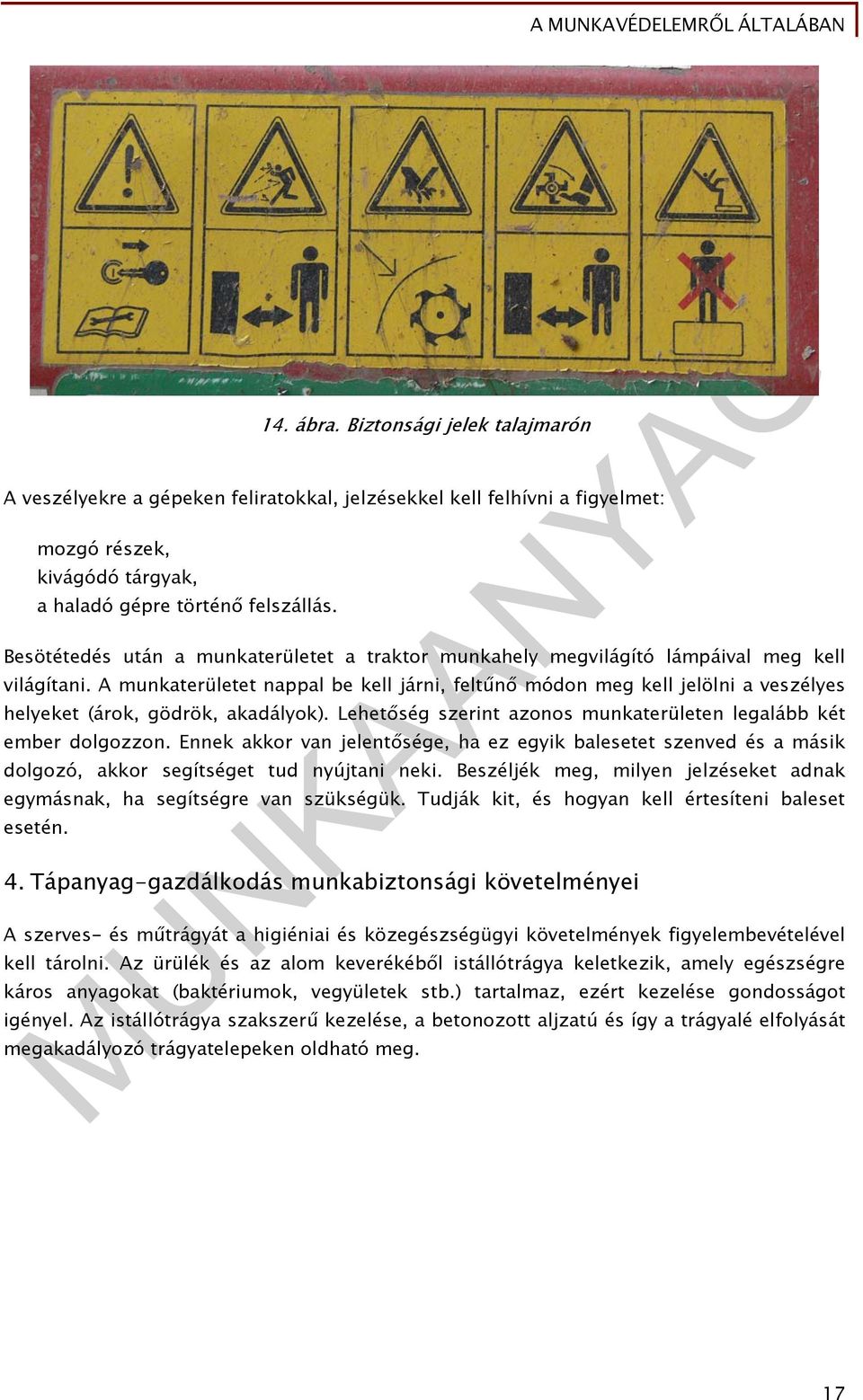 A munkaterületet nappal be kell járni, feltűnő módon meg kell jelölni a veszélyes helyeket (árok, gödrök, akadályok). Lehetőség szerint azonos munkaterületen legalább két ember dolgozzon.