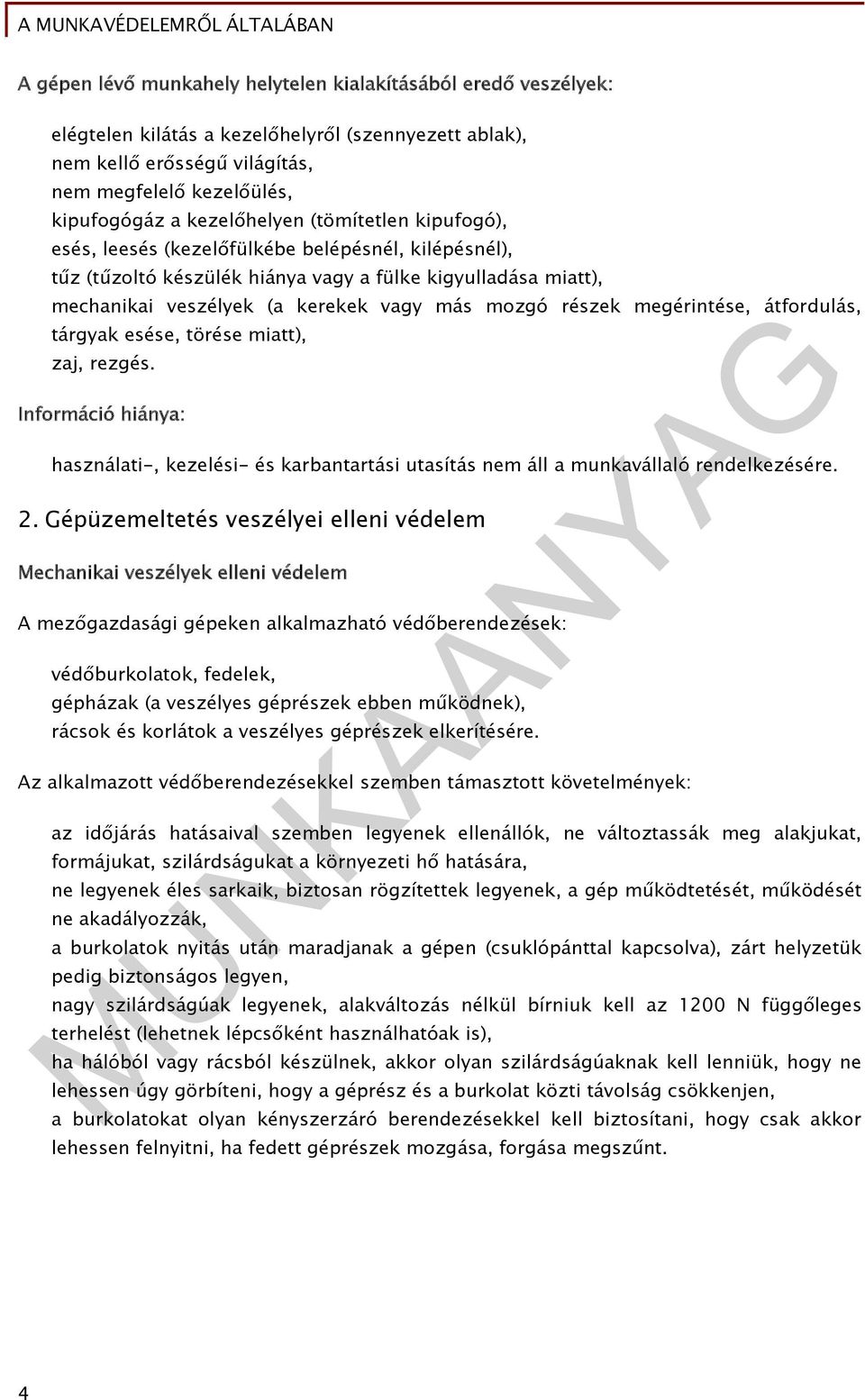 részek megérintése, átfordulás, tárgyak esése, törése miatt), zaj, rezgés. Információ hiánya: használati-, kezelési- és karbantartási utasítás nem áll a munkavállaló rendelkezésére. 2.