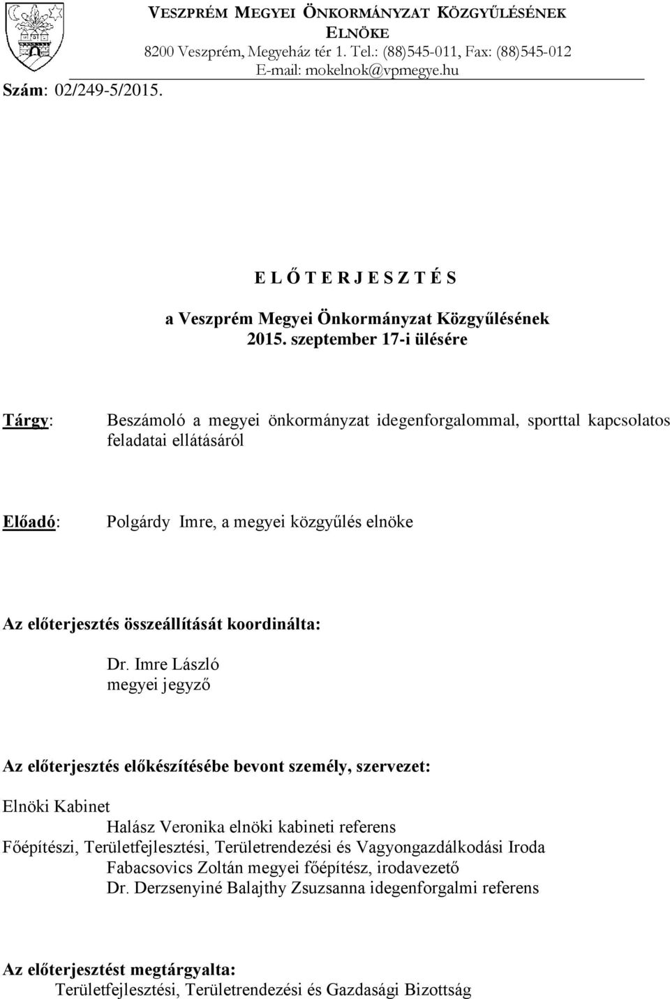 szeptember 17-i ülésére Tárgy: Beszámoló a megyei önkormányzat idegenforgalommal, sporttal kapcsolatos feladatai ellátásáról Előadó: Polgárdy Imre, a megyei közgyűlés elnöke Az előterjesztés