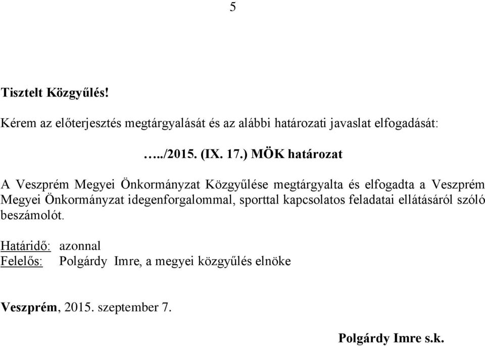 ) MÖK határozat A Veszprém Megyei Önkormányzat Közgyűlése megtárgyalta és elfogadta a Veszprém Megyei