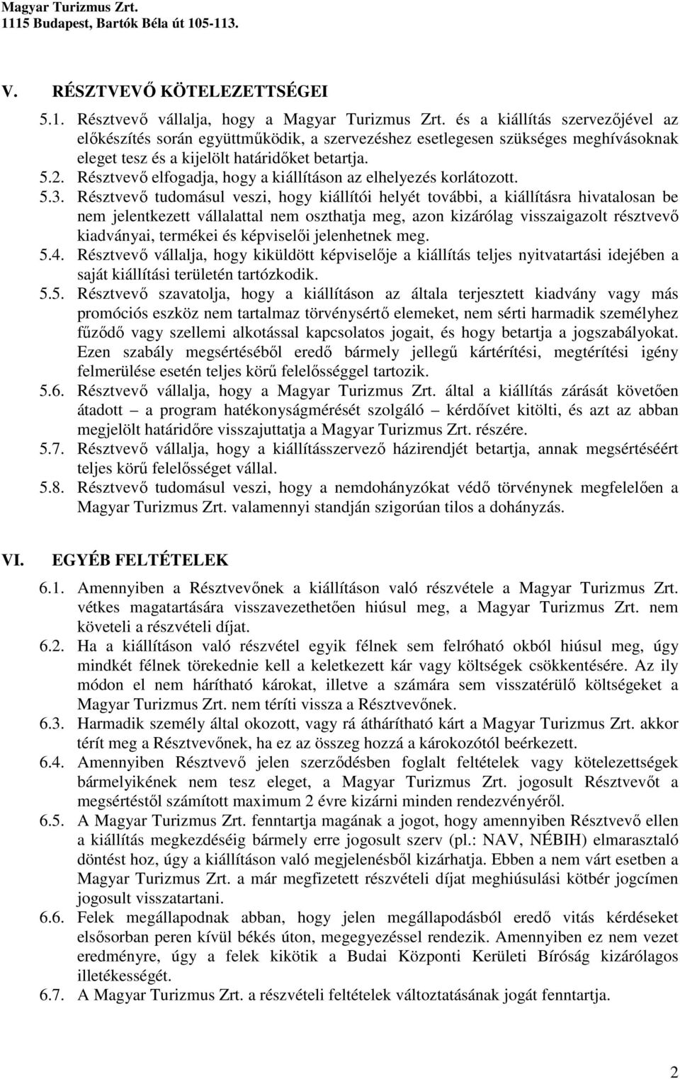 Résztvevı elfogadja, hogy a kiállításon az elhelyezés korlátozott. 5.3.