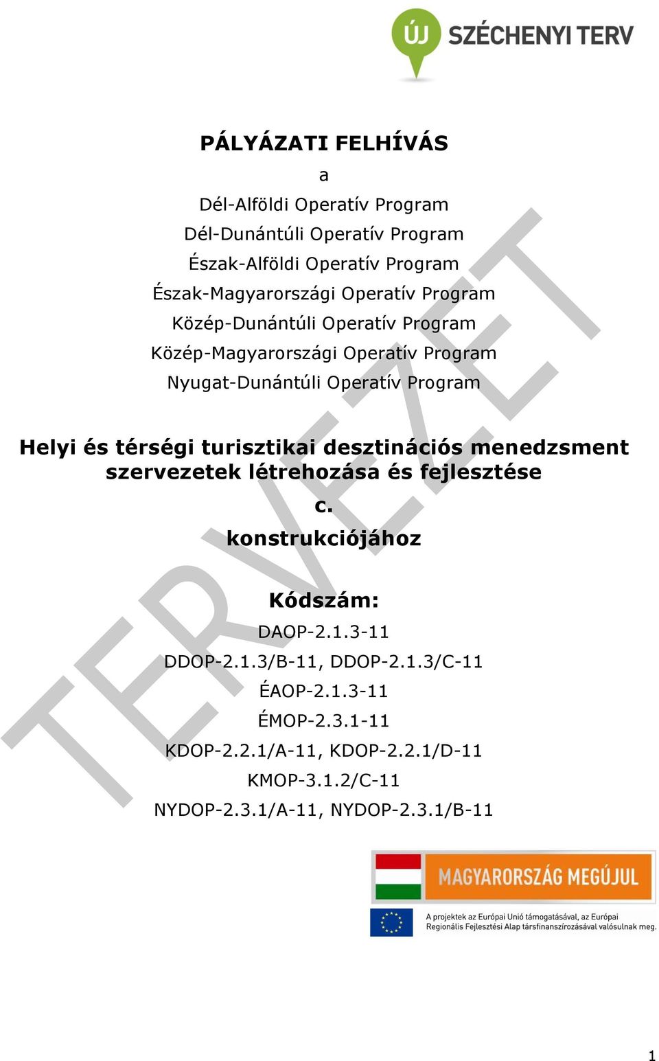 desztinációs menedzsment szervezetek létrehozása és fejlesztése c. konstrukciójához Kódszám: DAOP-2.1.3-11 DDOP-2.1.3/B-11, DDOP-2.