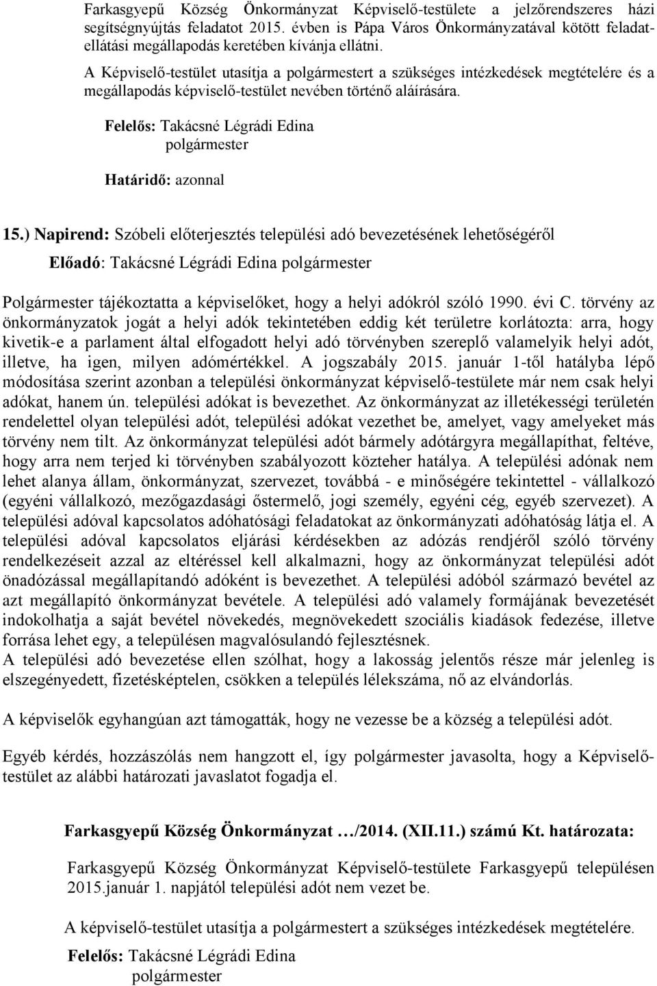 A Képviselő-testület utasítja a polgármestert a szükséges intézkedések megtételére és a megállapodás képviselő-testület nevében történő aláírására. polgármester 15.