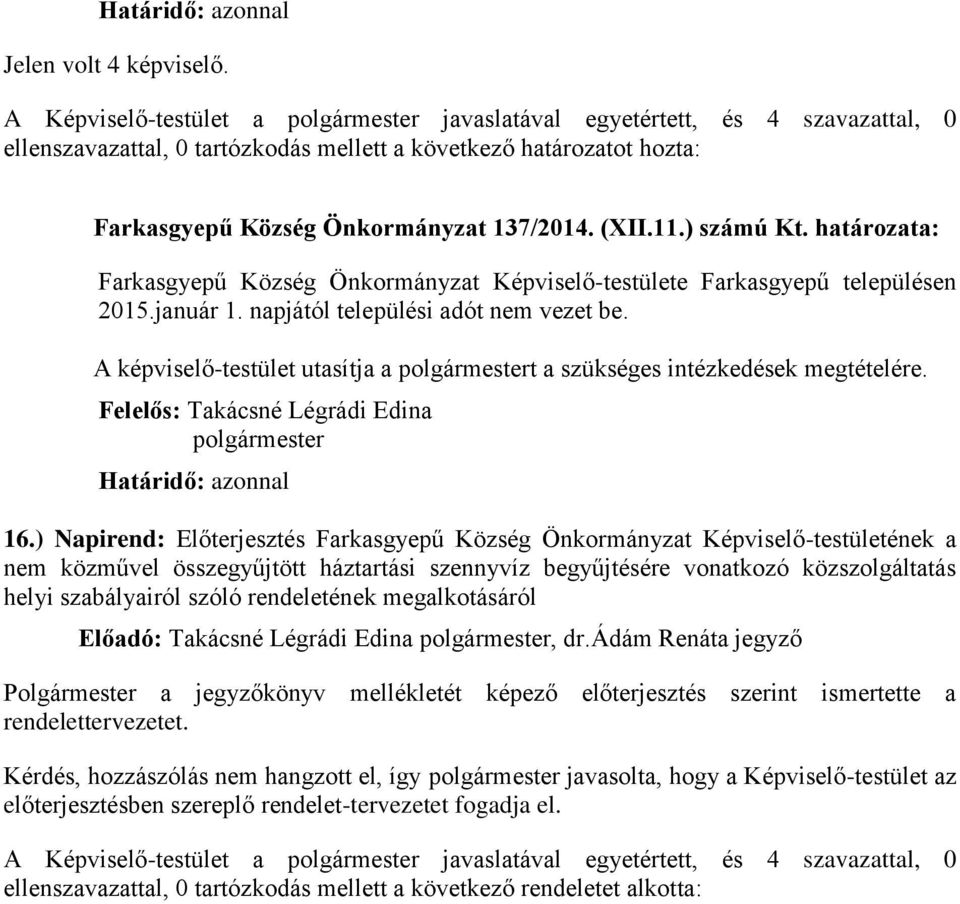 ) Napirend: Előterjesztés Farkasgyepű Község Önkormányzat Képviselő-testületének a nem közművel összegyűjtött háztartási szennyvíz begyűjtésére vonatkozó közszolgáltatás helyi szabályairól szóló