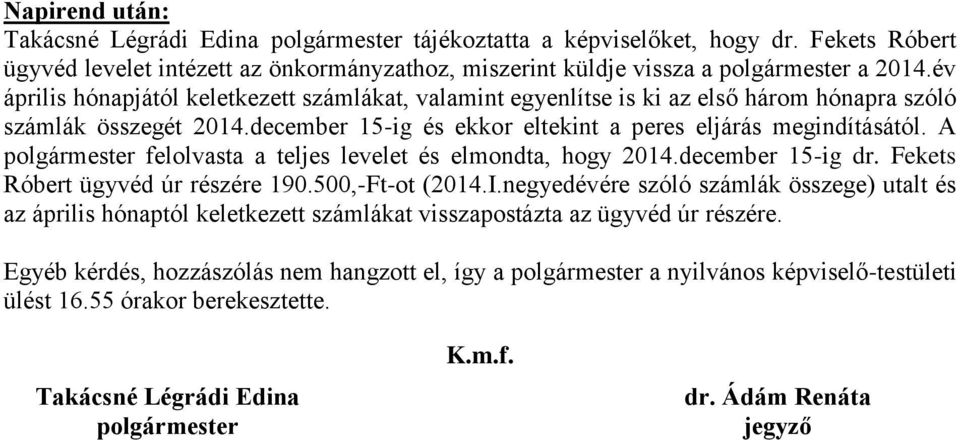 A polgármester felolvasta a teljes levelet és elmondta, hogy 2014.december 15-ig dr. Fekets Róbert ügyvéd úr részére 190.500,-Ft-ot (2014.I.