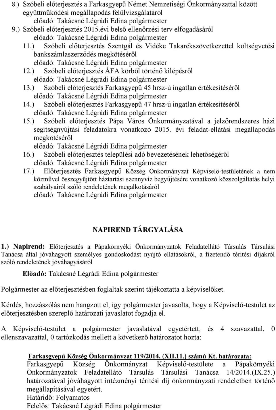 ) Szóbeli előterjesztés ÁFA körből történő kilépésről 13.) Szóbeli előterjesztés Farkasgyepű 45 hrsz-ú ingatlan értékesítéséről 14.