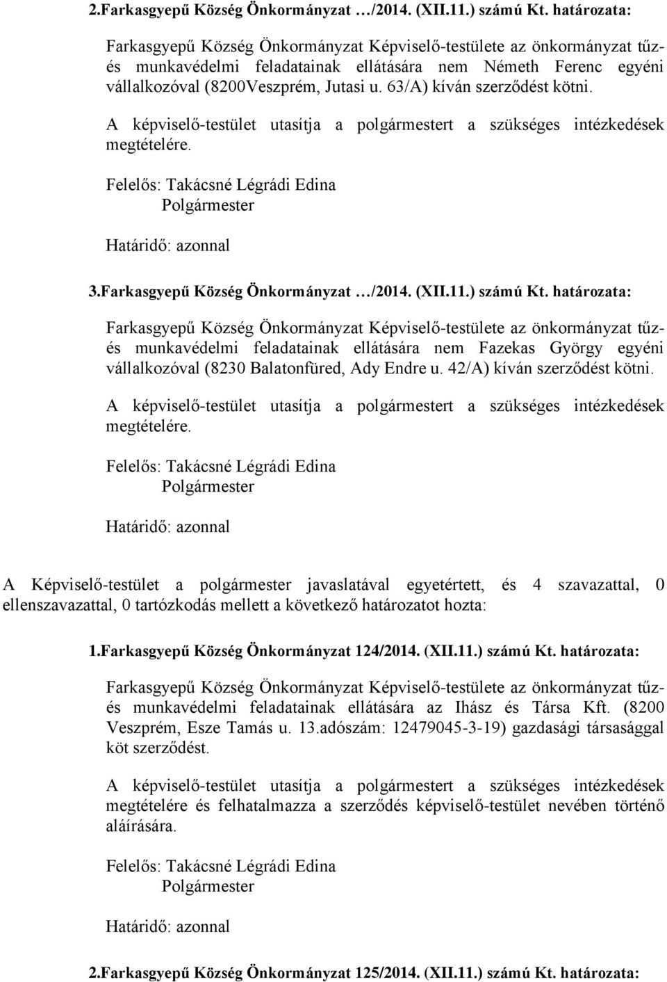 63/A) kíván szerződést kötni. 3.Farkasgyepű Község Önkormányzat /2014. (XII.11.) számú Kt.