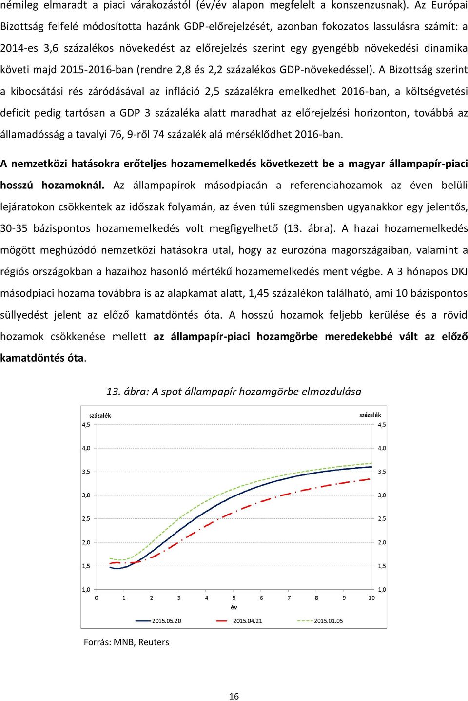követi majd 2015-2016-ban (rendre 2,8 és 2,2 százalékos GDP-növekedéssel).