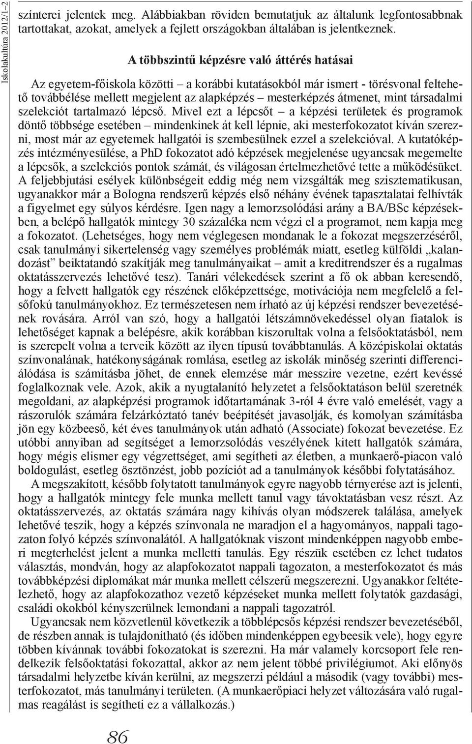 társadalmi szelekciót tartalmazó lépcső.