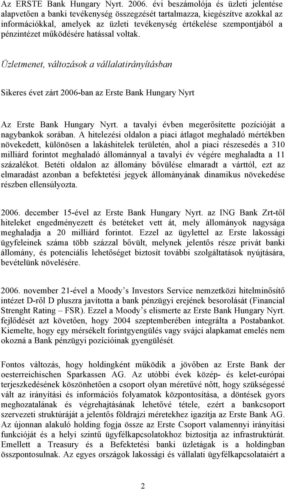 működésére hatással voltak. Üzletmenet, változások a vállalatirányításban Sikeres évet zárt 2006-ban az Erste Bank Hungary Nyrt Az Erste Bank Hungary Nyrt.