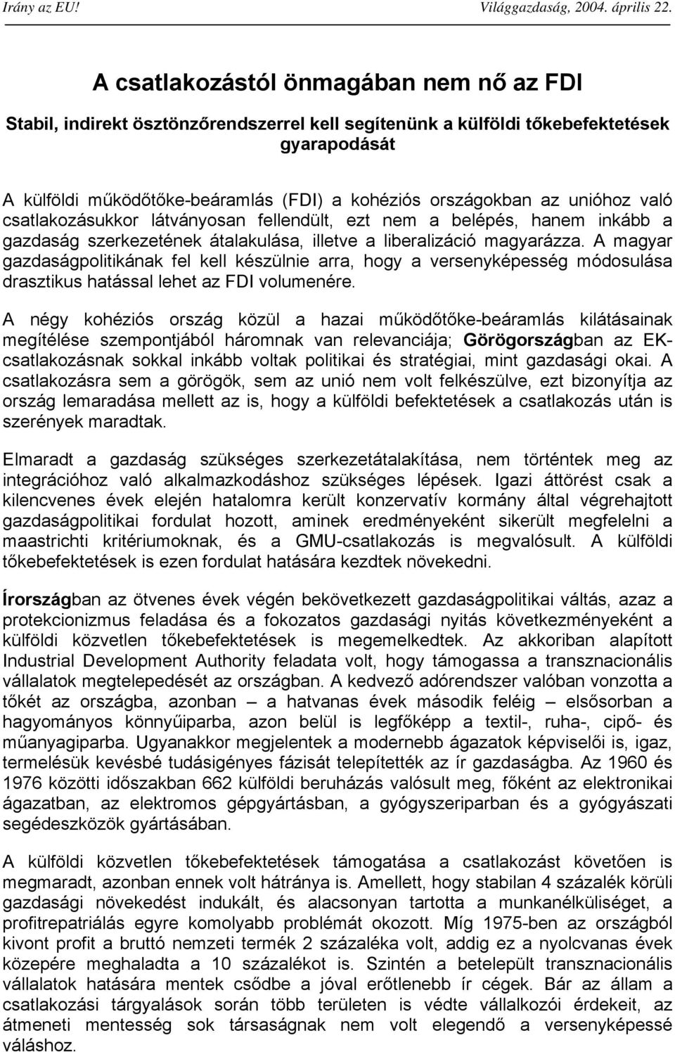 A magyar gazdaságpolitikának fel kell készülnie arra, hogy a versenyképesség módosulása drasztikus hatással lehet az FDI volumenére.