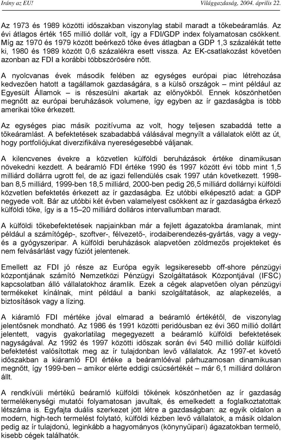 Az EK-csatlakozást követően azonban az FDI a korábbi többszörösére nőtt.