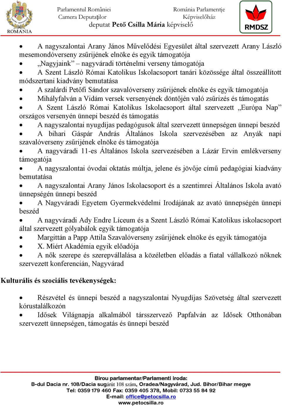 versek versenyének döntőjén való zsűrizés és támogatás A Szent László Római Katolikus Iskolacsoport által szervezett Európa Nap országos versenyén ünnepi beszéd és támogatás A nagyszalontai nyugdíjas