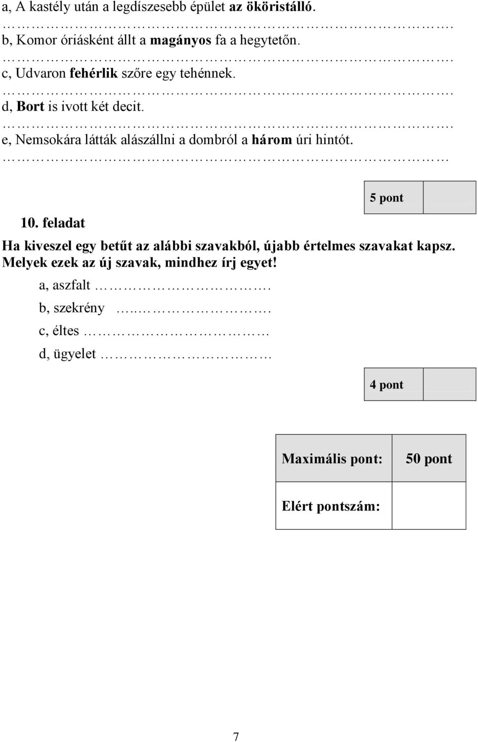 . e, Nemsokára látták alászállni a dombról a három úri hintót. 10.