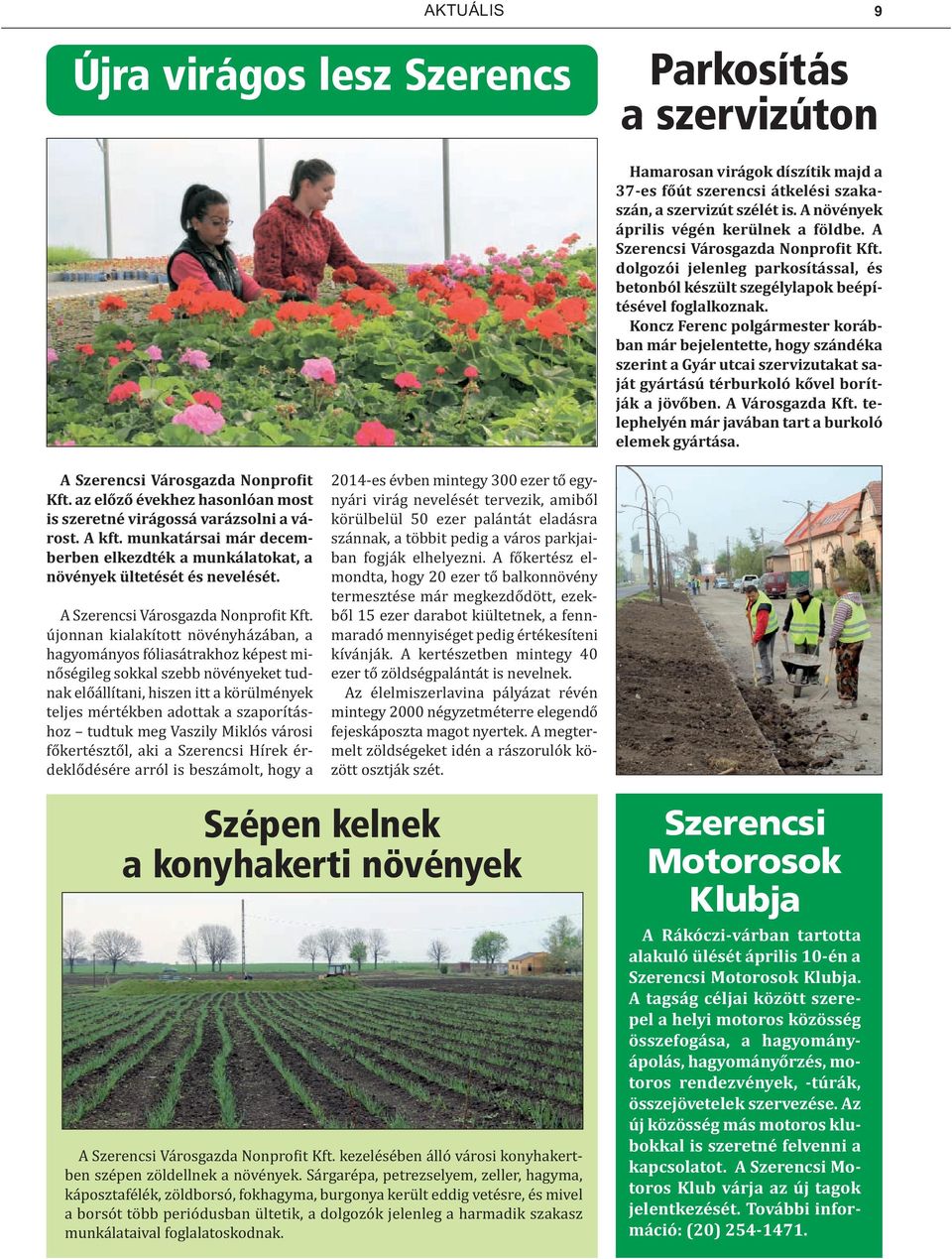 Koncz Ferenc polgármester korábban már bejelentette, hogy szándéka szerint a Gyár utcai szervizutakat saját gyártású térburkoló kővel borítják a jövőben. A Városgazda Kft.