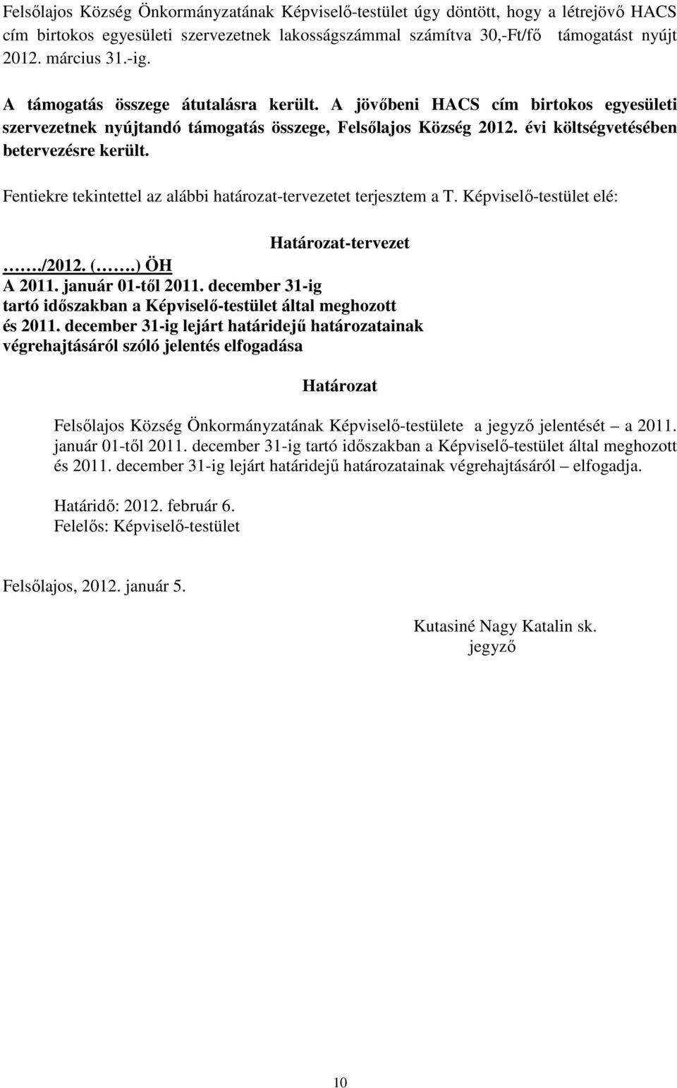 Fentiekre tekintettel az alábbi határozat-tervezetet terjesztem a T. Képviselı-testület elé: Határozat-tervezet./2012. (.) ÖH A 2011. január 01-tıl 2011.