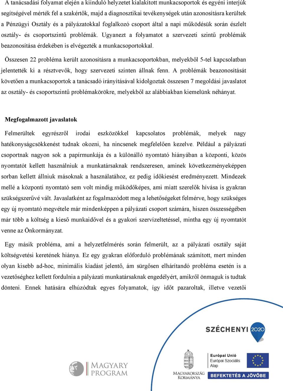 Ugyanezt a folyamatot a szervezeti szintű problémák beazonosítása érdekében is elvégezték a munkacsoportokkal.