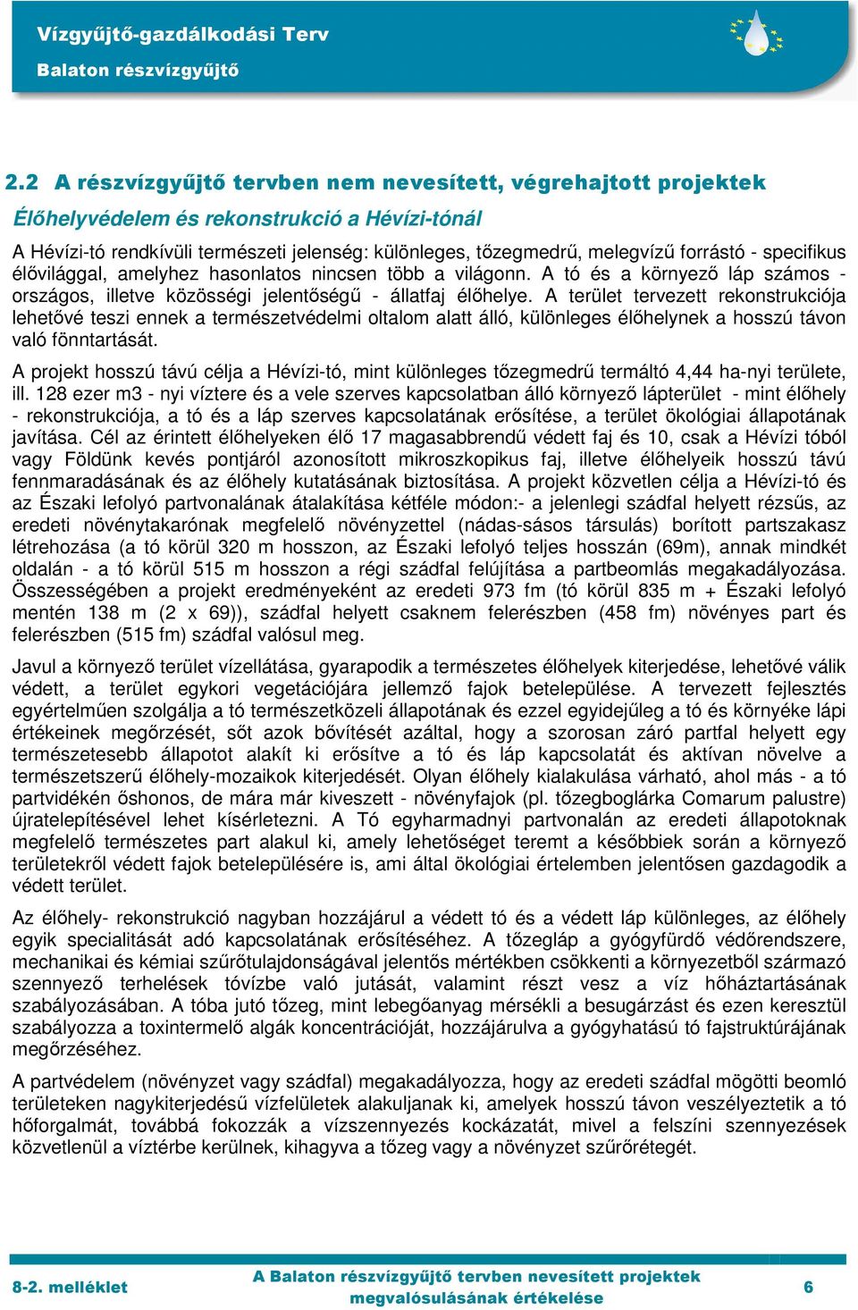 A terület tervezett rekonstrukciója lehetővé teszi ennek a természetvédelmi oltalom alatt álló, különleges élőhelynek a hosszú távon való fönntartását.