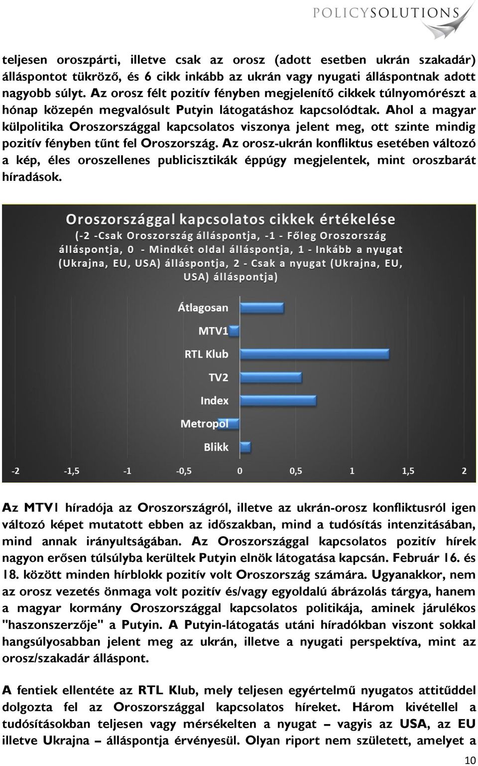 Ahol a magyar külpolitika Oroszországgal kapcsolatos viszonya jelent meg, ott szinte mindig pozitív fényben tűnt fel Oroszország.