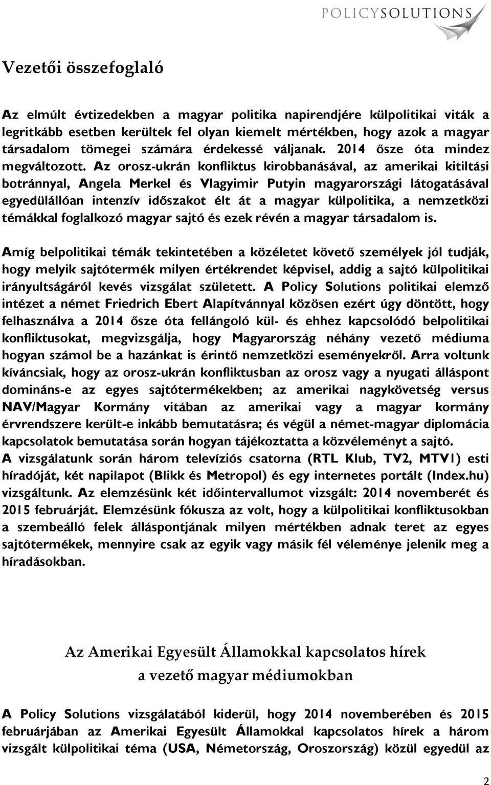 Az orosz-ukrán konfliktus kirobbanásával, az amerikai kitiltási botránnyal, Angela Merkel és Vlagyimir Putyin magyarországi látogatásával egyedülállóan intenzív időszakot élt át a magyar külpolitika,