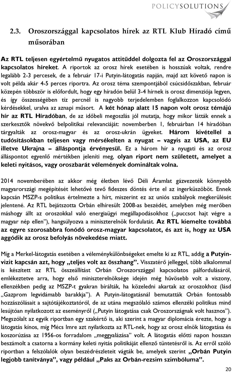 Az orosz téma szempontjából csúcsidőszakban, február közepén többször is előfordult, hogy egy híradón belül 3-4 hírnek is orosz dimenziója legyen, és így összességében tíz percnél is nagyobb