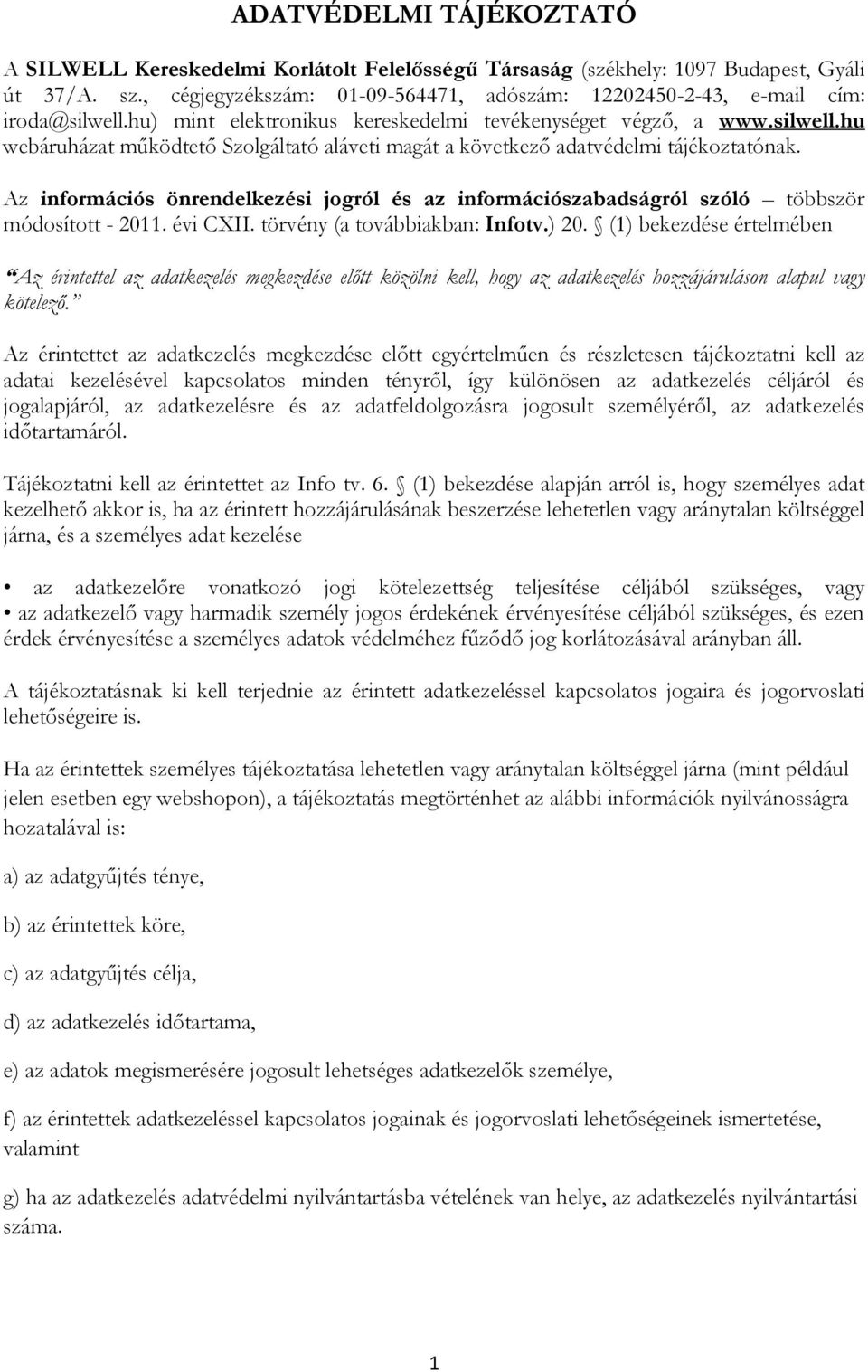 Az információs önrendelkezési jogról és az információszabadságról szóló többször módosított - 2011. évi CXII. törvény (a továbbiakban: Infotv.) 20.