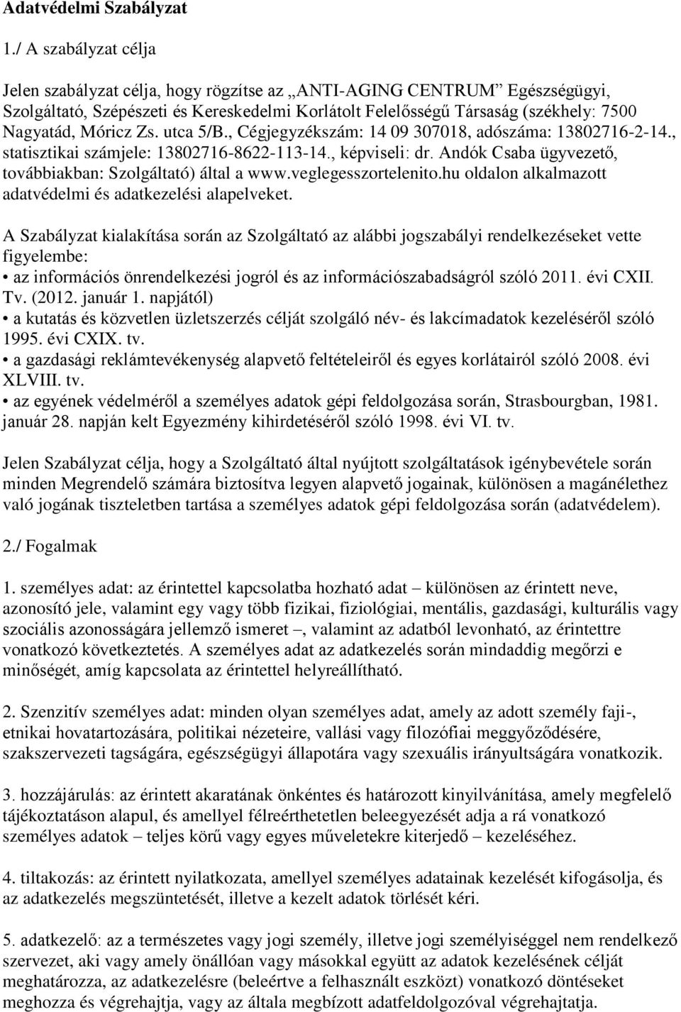 Zs. utca 5/B., Cégjegyzékszám: 14 09 307018, adószáma: 13802716-2-14., statisztikai számjele: 13802716-8622-113-14., képviseli: dr. Andók Csaba ügyvezető, továbbiakban: Szolgáltató) által a www.