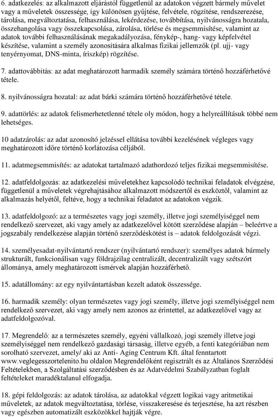 felhasználásának megakadályozása, fénykép-, hang- vagy képfelvétel készítése, valamint a személy azonosítására alkalmas fizikai jellemzők (pl. ujj- vagy tenyérnyomat, DNS-minta, íriszkép) rögzítése.