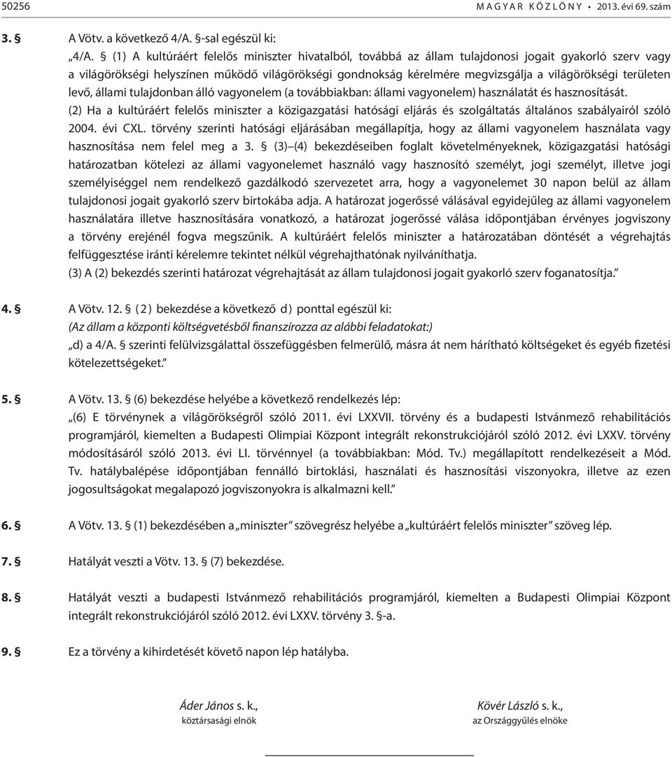 világörökségi területen levő, állami tulajdonban álló vagyonelem (a továbbiakban: állami vagyonelem) használatát és hasznosítását.