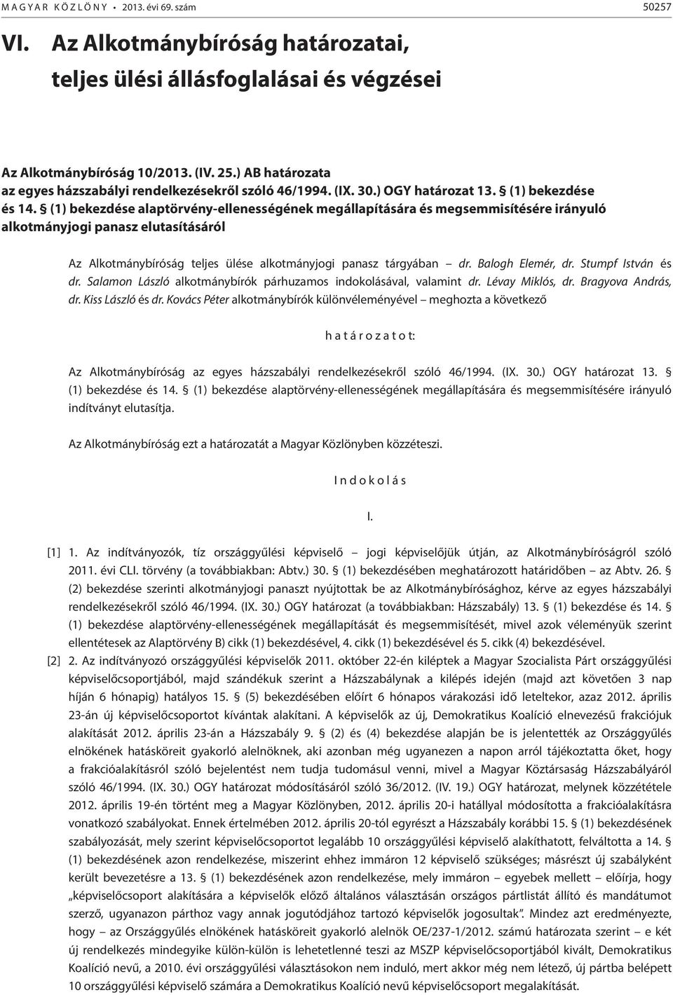 (1) bekezdése alaptörvény-ellenességének megállapítására és megsemmisítésére irányuló alkotmányjogi panasz elutasításáról Az Alkotmánybíróság teljes ülése alkotmányjogi panasz tárgyában dr.