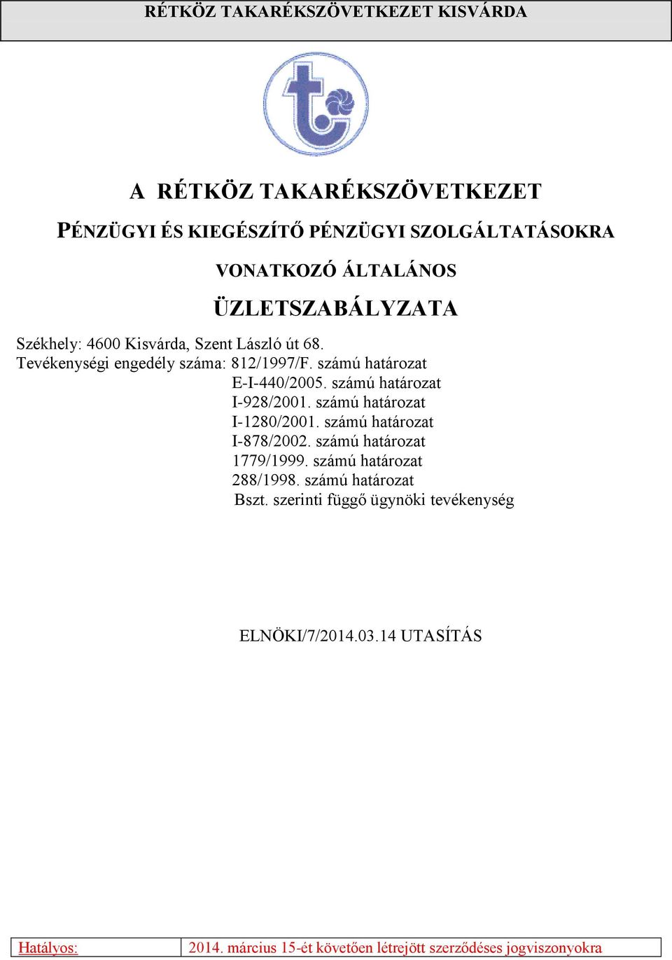 számú határozat I-928/2001. számú határozat I-1280/2001. számú határozat I-878/2002. számú határozat 1779/1999. számú határozat 288/1998.