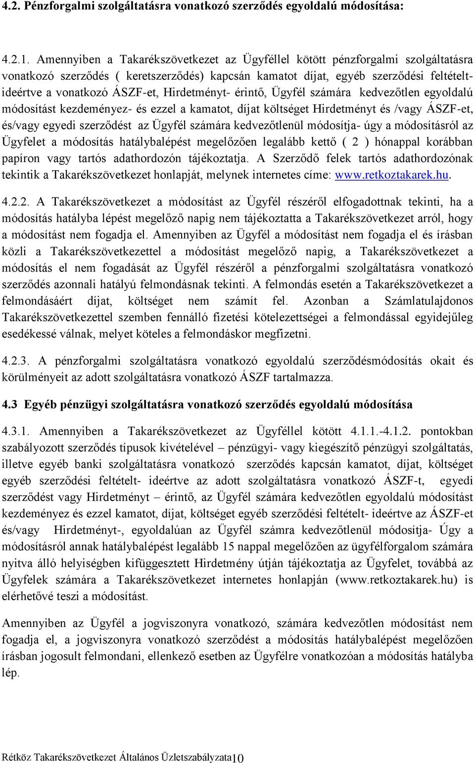 Hirdetményt- érintő, Ügyfél számára kedvezőtlen egyoldalú módosítást kezdeményez- és ezzel a kamatot, díjat költséget Hirdetményt és /vagy ÁSZF-et, és/vagy egyedi szerződést az Ügyfél számára