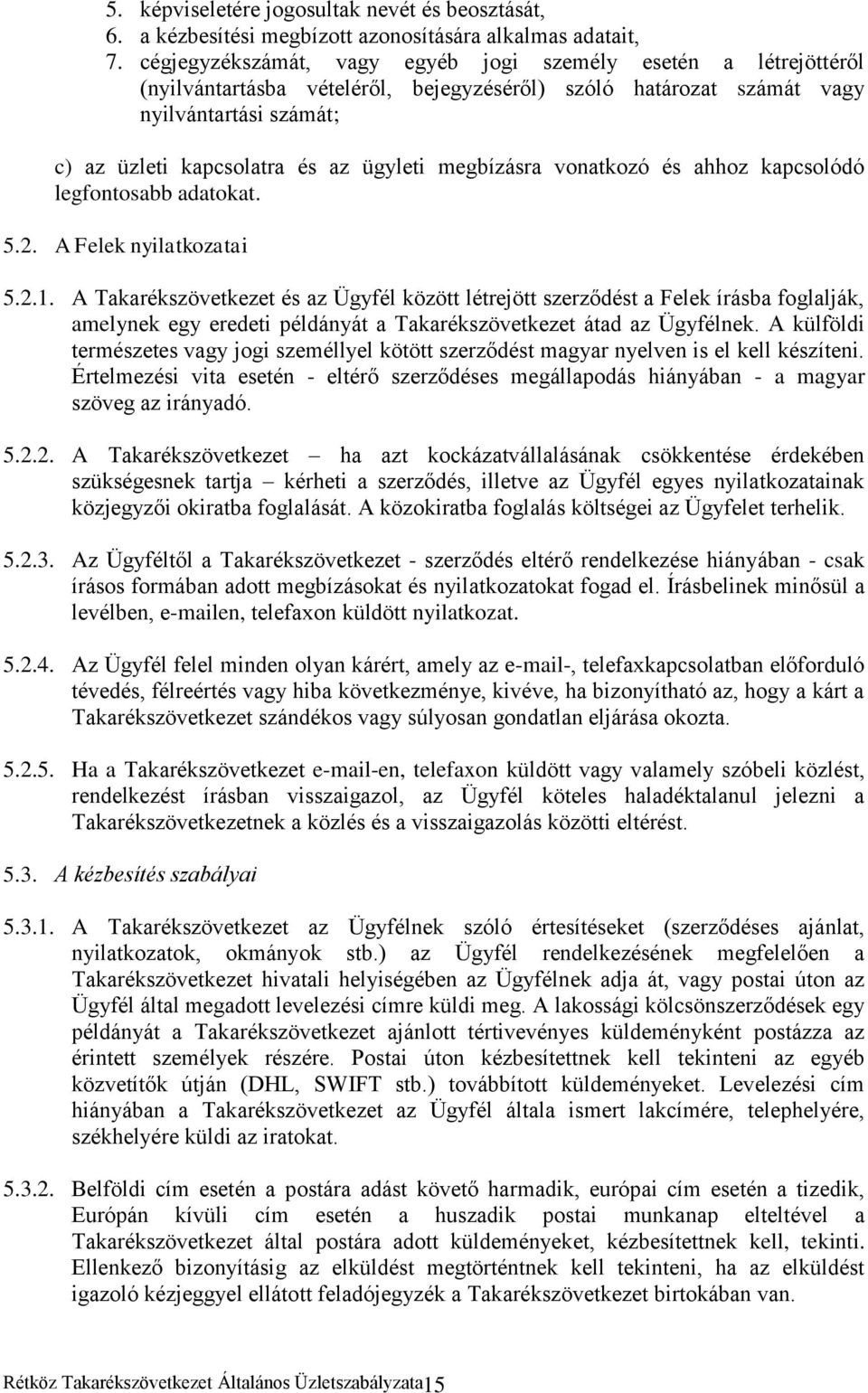 megbízásra vonatkozó és ahhoz kapcsolódó legfontosabb adatokat. 5.2. A Felek nyilatkozatai 5.2.1.