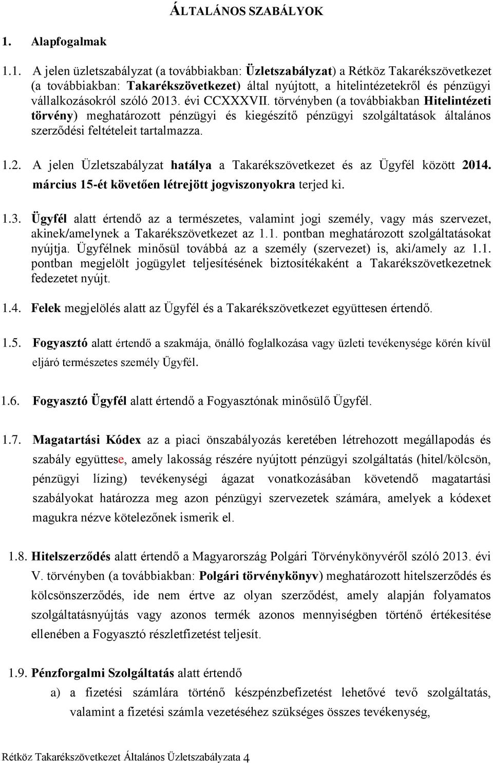 1. A jelen üzletszabályzat (a továbbiakban: Üzletszabályzat) a Rétköz Takarékszövetkezet (a továbbiakban: Takarékszövetkezet) által nyújtott, a hitelintézetekről és pénzügyi vállalkozásokról szóló