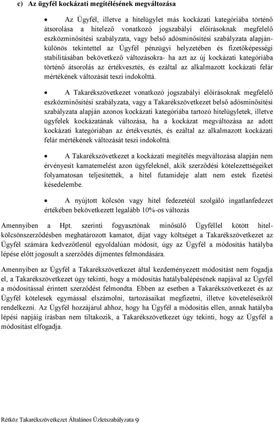 kockázati kategóriába történő átsorolás az értékvesztés, és ezáltal az alkalmazott kockázati felár mértékének változását teszi indokolttá.