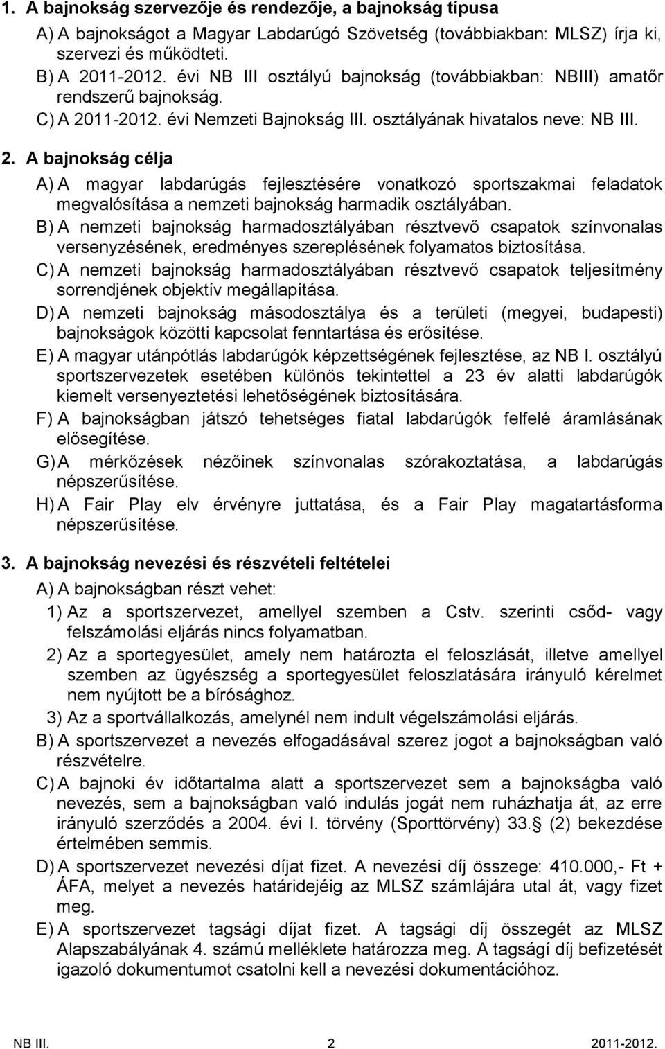 11-2012. évi Nemzeti Bajnokság III. osztályának hivatalos neve: NB III. 2.