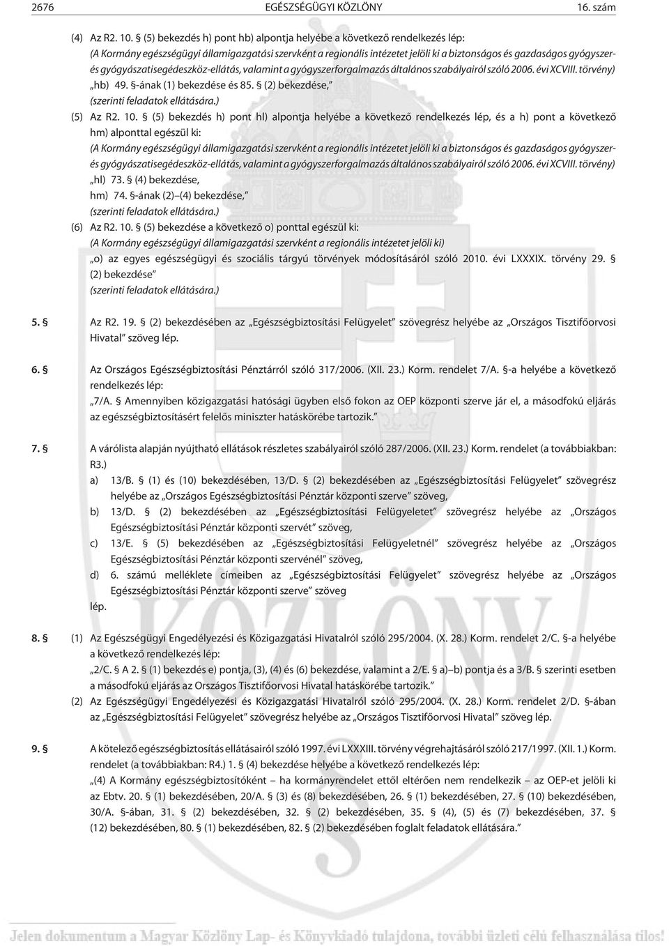gyógyászatisegédeszköz-ellátás, valamint a gyógyszerforgalmazás általános szabályairól szóló 2006. évi XCVIII. törvény) hb) 49. -ának (1) bekezdése és 85.