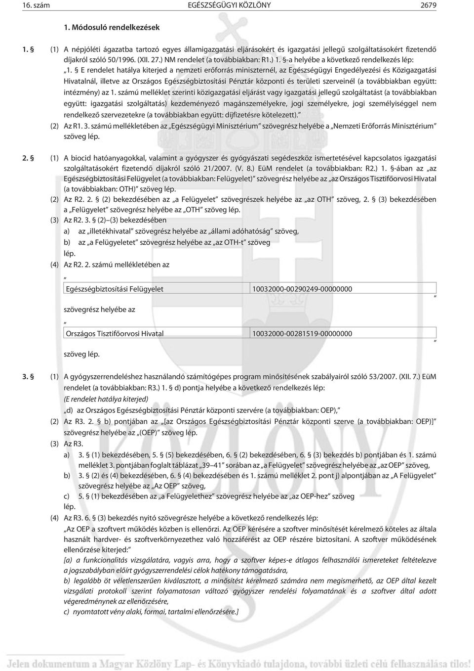 -a helyébe a következõ rendelkezés lép: 1.