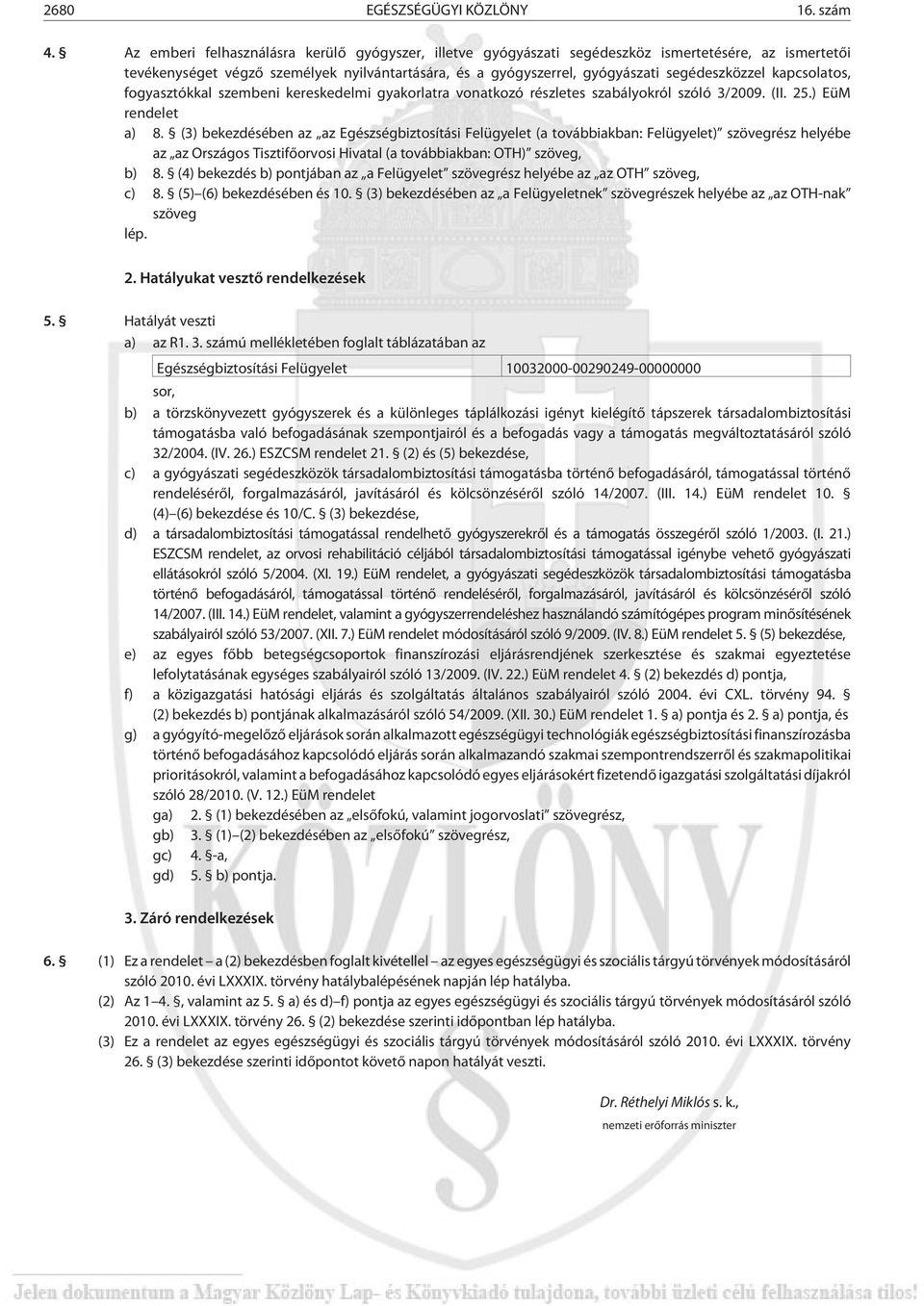 kapcsolatos, fogyasztókkal szembeni kereskedelmi gyakorlatra vonatkozó részletes szabályokról szóló 3/2009. (II. 25.) EüM rendelet a) 8.