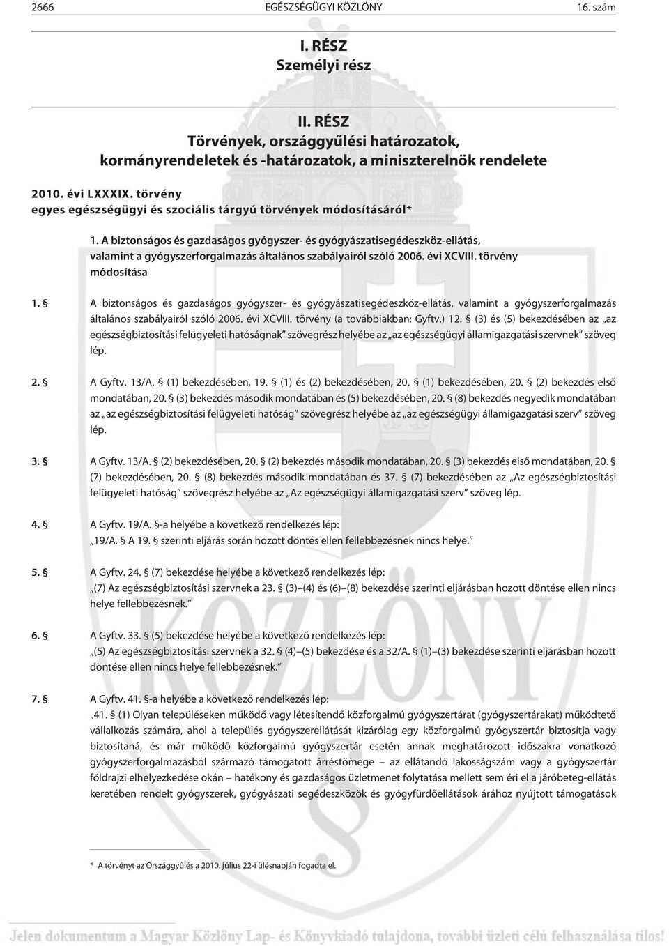 A biztonságos és gazdaságos gyógyszer- és gyógyászatisegédeszköz-ellátás, valamint a gyógyszerforgalmazás általános szabályairól szóló 2006. évi XCVIII. törvény módosítása 1.