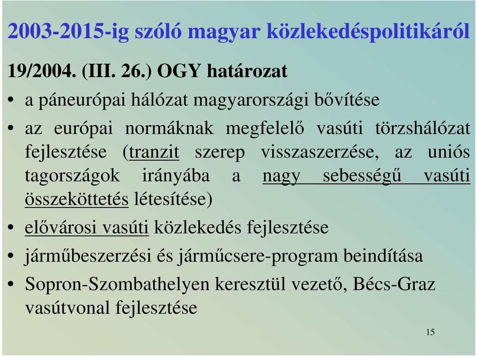 fejlesztése (tranzit szerep visszaszerzése, az uniós tagországok irányába a nagy sebességő vasúti összeköttetés