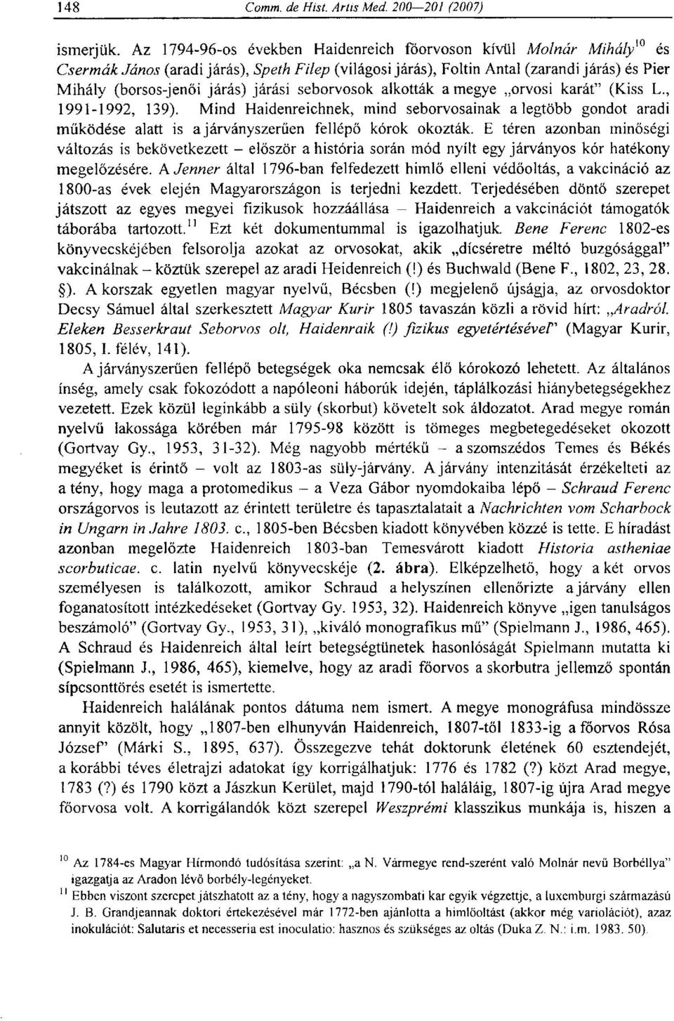 seborvosok alkották a megye orvosi karát" (Kiss L., 1991-1992, 139). Mind Haidenreichnek, mind seborvosainak a legtöbb gondot aradi működése alatt is a járványszerüen fellépő kórok okozták.