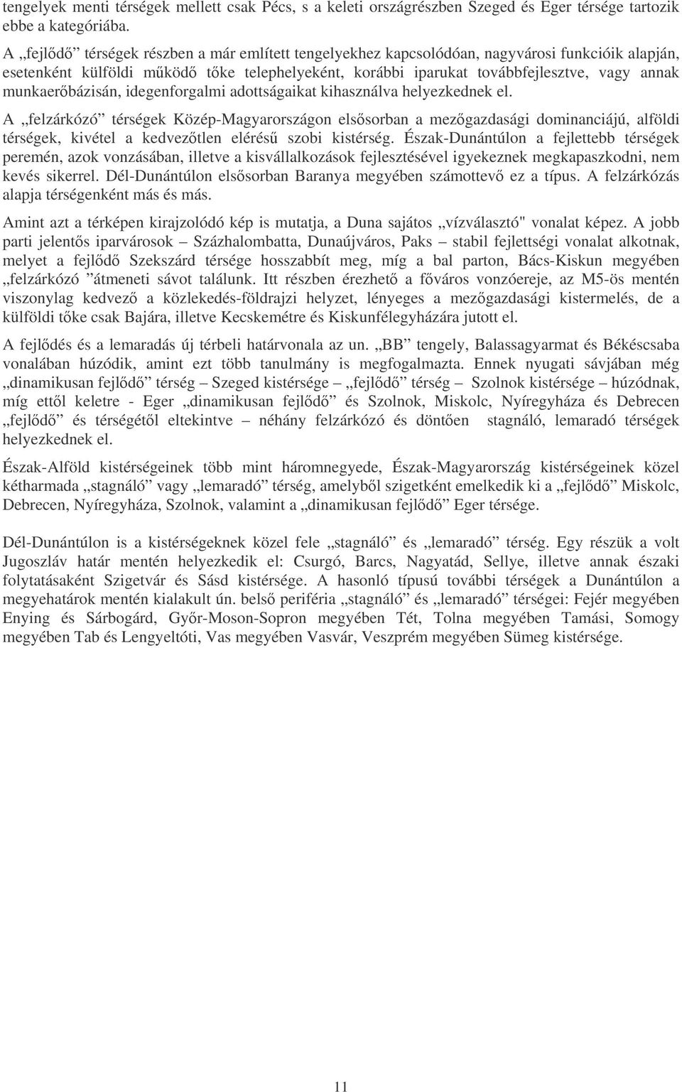 munkaerbázisán, idegenforgalmi adottságaikat kihasználva helyezkednek el.