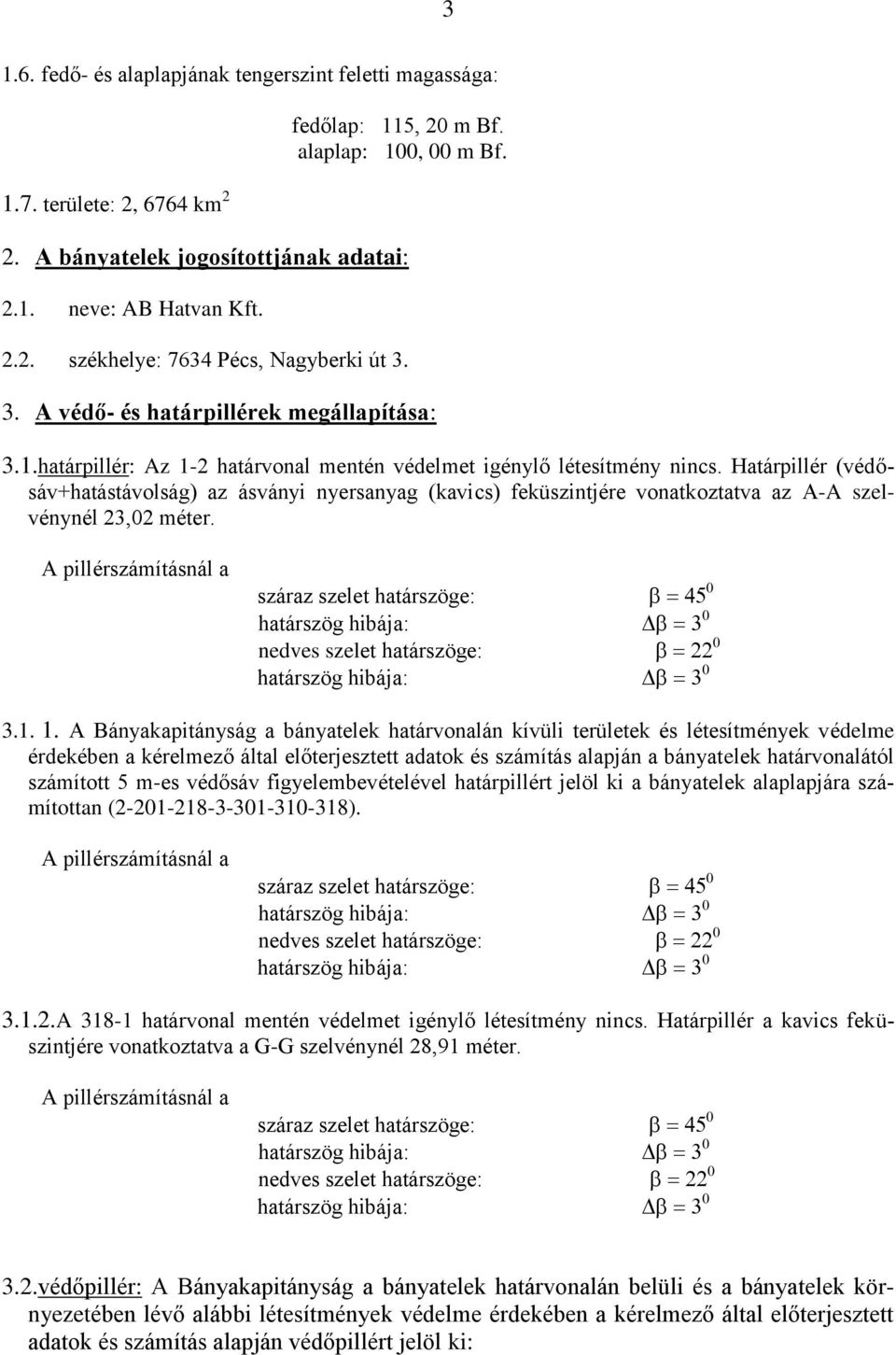 Határpillér (védősáv+hatástávolság) az ásványi nyersanyag (kavics) feküszintjére vonatkoztatva az A-A szelvénynél 23,02 méter.