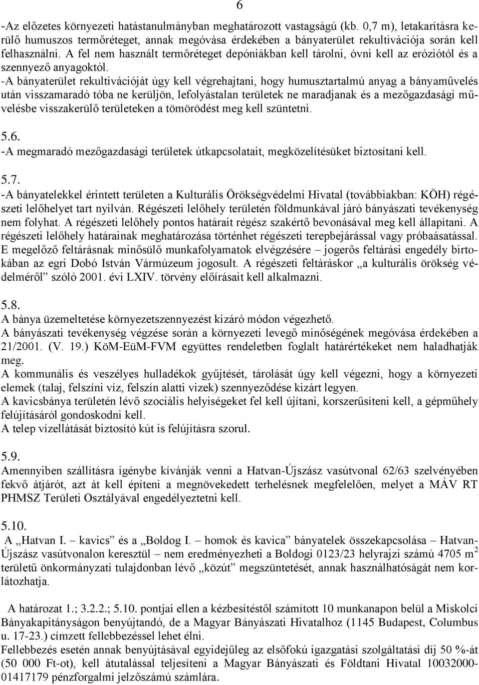 A fel nem használt termőréteget depóniákban kell tárolni, óvni kell az eróziótól és a szennyező anyagoktól.