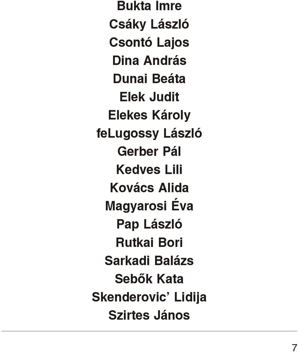 Kedves Lili Kovács Alida Magyarosi Éva Pap László Rutkai